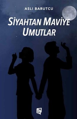 Siyahtan Maviye Umutlar | Lora Yayıncılık