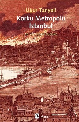 Korku Metropolü İstanbul - 18. Yüzyıldan Bugüne | Metis Yayınları