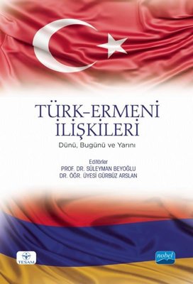 Türk-Ermeni İlişkileri: Dünü Bugünü ve Yarını | Nobel Akademik Yayıncılık
