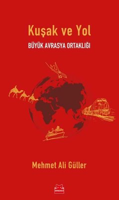 Kuşak ve Yol - Büyük Avrasya Ortaklığı | Kırmızı Kedi