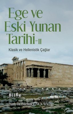 Ege ve Eski Yunan Tarihi 2-Klasik ve Hellenistik Çağlar | Bilge Kültür Sanat