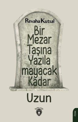 Bir Mezar Taşına Yazılamayacak Kadar Uzun | Dorlion Yayınevi