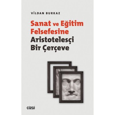 Sanat ve Eğitim Felsefesine Aristotelesçi Bir Çerçeve | Çizgi Kitapevi