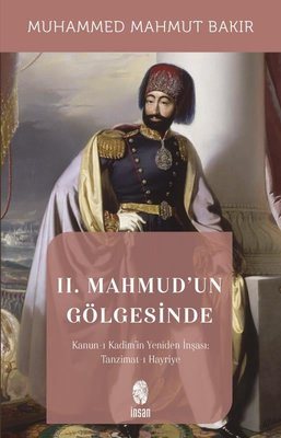2.Mahmud'un Gölgesinde - Kanun-ı Kadim'in Yeniden İnşaası: Tanzimat-ı Hayriyye | İnsan Yayınları