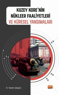 Kuzey Kore'nin Nükleer Faaliyetleri ve Küresel Yansımaları | Nobel Bilimsel Eserler