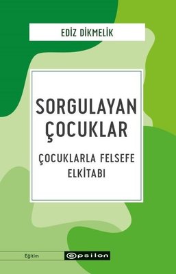 Sorgulayan Çocuklar - Çocuklarla Felsefe El kitabı | Epsilon Yayınevi