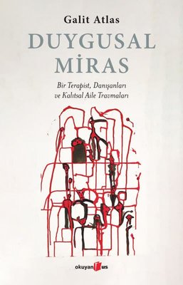 Duygusal Miras - Bir Terapist Danışanları ve Kalıtsal Aile Travmaları | Okuyan Us Yayınları