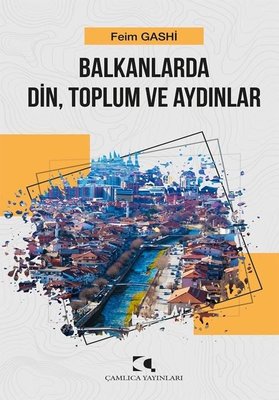 Balkanlarda Din Toplum ve Aydınlar | Çamlıca Yayınları