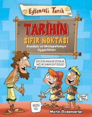 Tarihin Sıfır Noktası - Anadolu ve Mezopotamya Uygarlıkları | Eğlenceli Bilgi