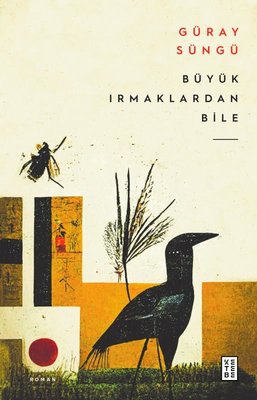 Büyük Irmaklardan Bile | Ketebe Yayınları