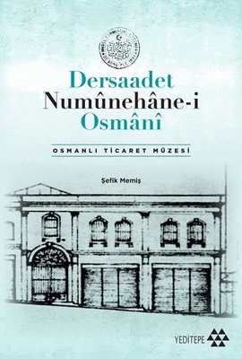 Dersaadet Numünehane-i Osmani - Osmanlı Ticaret Müzesi | Yeditepe Yayınevi