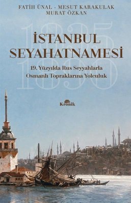 İstanbul Seyahatnamesi - 19.Yüzyılda Rus Seyyahlarla Osmanlı Topraklarına Yolculuk | Kronik Kitap