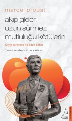 Marcel Proust - Akıp Gider Uzun Sürmez Mutluluğu Kötülerin | Destek Yayınları
