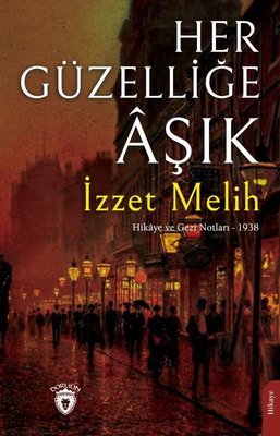 Her Güzelliğe Aşık - Hikaye ve Gezi Notları 1938 | Dorlion Yayınevi