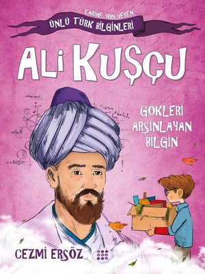 Ali Kuşçu: Gökleri Arşınlayan Bilgin - Tarihe Yön Veren Ünlü Türk Bilginleri | Dokuz Yayınları