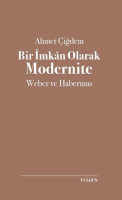 Bir İmkan Olarak Modernite: Weber ve Habermas | Vulgus Yayınları
