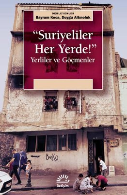 Suriyeliler Her Yerde! Yerliler ve Göçmenler | İletişim Yayınları