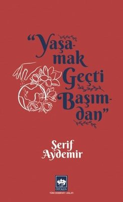 Yaşamak Geçti Başımdan | Ötüken Neşriyat Yayınları