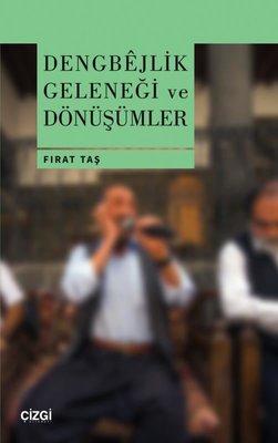Dengbejlik Geleneği ve Dönüşümler | Çizgi Kitapevi