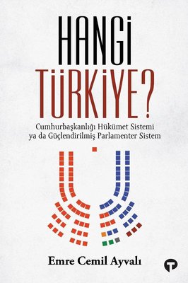 Hangi Türkiye? Cumhurbaşkanlığı Hükümet Sistemi ya da Güçlendirilmiş Parlamenter Sistem | Turkuvaz Yayınları