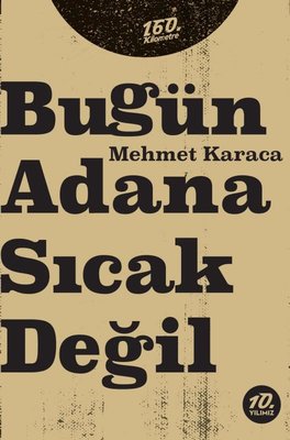 Bugün Adana Sıcak Değil | 160.Kilometre