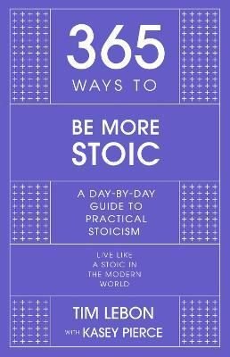 365 Ways to be More Stoic : A day-by-day guide to practical stoicism | John Murray