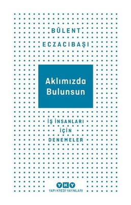 Aklımızda Bulunsun - İş İnsanları İçin Denemeler | Yapı Kredi Yayınları