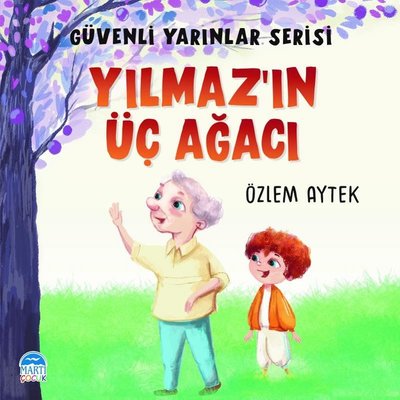 Yılmaz'ın Üç Ağacı - Güvenli Yarınlar Serisi | Martı Yayınları