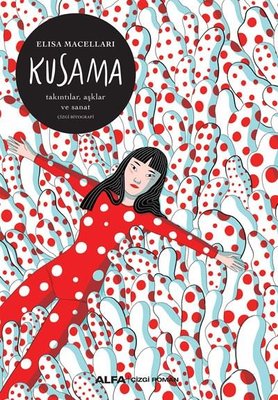Kusama: Takıntılar Aşklar ve Sanat - Elsa Maceraları | Alfa Yayınları