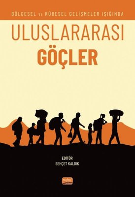 Uluslararası Göçler - Bölgesel ve Küresel Gelişmeler Işığında | Nobel Bilimsel Eserler