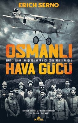 Osmanlı Hava Gücü - Birinci Dünya Savaşı'nda Hava Gücü Komutanı'nın Raporu | Kronik Kitap
