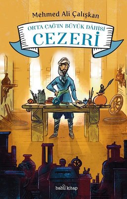 Orta Çağ'ın Büyük Dahisi Cezeri | Babil Kitap