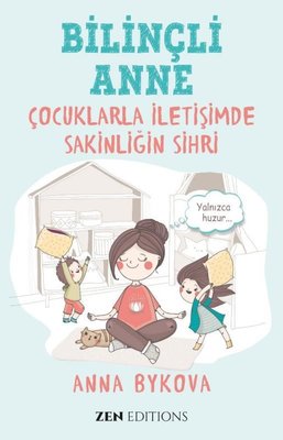 Bilinçli Anne - Çocuklarla İletişimde Sakinliğin Sırrı | Zen Editions