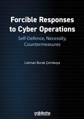 Forcible Responses to Cyber Operations: Self-Defence Necessity Countermeasures | On İki Levha Yayıncılık