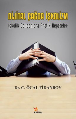 Dijital Çağda İşkolizm - İşkolik Çalışanlara Pratik Reçeteler | Kriter (İnce Kapak)