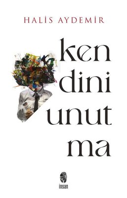Kendini Unutma - Varlığımız - Farkındalığımız 1. Kitap | İnsan Yayınları (İnce Kapak)