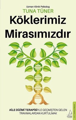 Köklerimiz Mirasımızdır - Aile Dizimi Terapisiyle Geçmişten Gelen Travmalardan Kurtulmak | Destek Yayınları