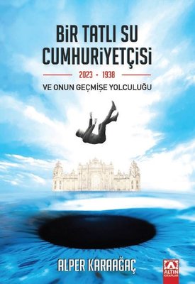 Bir Tatlı Su Cumhuriyetçisi ve Onun Geçmişe Yolculuğu | Altın Kitaplar