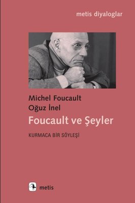 Foucault ve Şeyler - Kurmaca Bir Söyleşi | Metis Yayınları