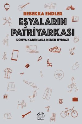 Eşyaların Patriyarkası - Dünya Kadınlara Neden Uymaz? | İletişim Yayınları