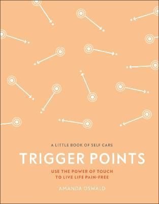 Trigger Points : Use the Power of Touch to Live Life Pain-Free | Dorling Kindersley Ltd