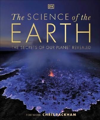 The Science of the Earth : The Secrets of Our Planet Revealed | Dorling Kindersley Ltd