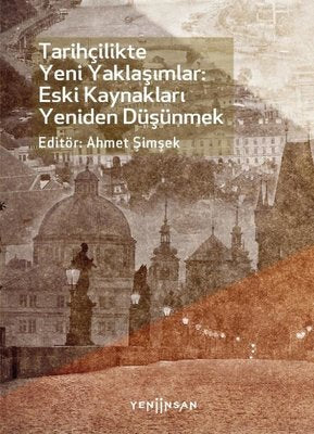 Tarihçilikte Yeni Yaklaşımlar: Eski Kaynakları Yeniden Düşünmek | Yeni İnsan Yayınevi