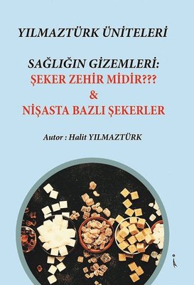 Yılmaztürk Üniteleri Sağlığın Gizemleri: Şeker Zehir midir ? & Nişasta Bazlı Şekerler | İkinci Adam Yayınları