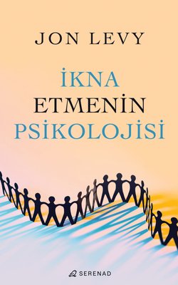 İkna Etmenin Psikolojisi | Serenad