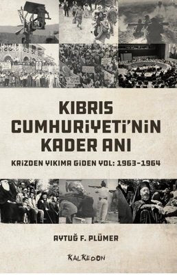 Kıbrıs Cumhuriyeti'nin Kader Anı Krizden Yıkıma Giden Yol: 1963 - 1964 | Kalkedon