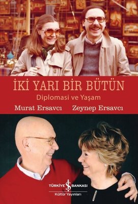 İki Yarı Bir Bütün - Diplomasi ve Yaşam | İş Bankası Kültür Yayınları