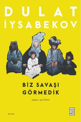 Biz Savaşı Görmedik | Ketebe Yayınları