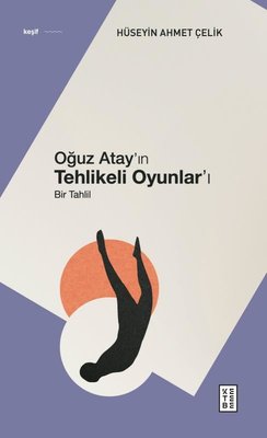 Oğuz Atay'ın Tehlikeli Oyunlar'ı - Bir Tahlil | Ketebe Yayınları