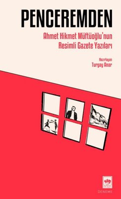 Penceremden - Ahmet Hikmet Müftüoğlu'nun Resimli Gazete Yazıları | Ötüken Neşriyat